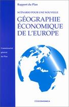 Couverture du livre « SCENARIO POUR UNE NOUVELLE GEOGRAPHIE ECONOMIQUE DE L'EUROPE » de Commissariat General aux éditions Economica