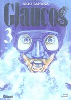 Couverture du livre « Glaucos Tome 3 » de Tanaka aux éditions Glenat