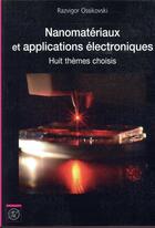 Couverture du livre « Nanomatériaux et applications électroniques ; huit thèmes choisis » de Razvigor Ossikovski aux éditions Ecole Polytechnique