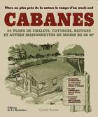 Couverture du livre « Cabanes ; 62 plans de chalets, cottages, refuges et autres maisonnettes de moins de 80m2 » de Gerald Rowan aux éditions La Martiniere