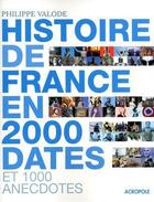 Couverture du livre « L'histoire de France en 2000 dates et 1000 anecdotes » de Philippe Valode aux éditions Acropole