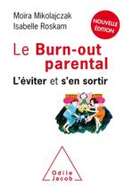 Couverture du livre « Le burn-out parental ; l'éviter et s'en sortir » de Isabelle Roskam et Moira Mikolajczak aux éditions Odile Jacob
