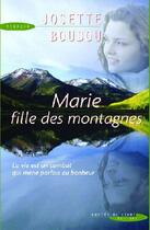 Couverture du livre « Marie, fille des montagnes ; la vie est un combat qui mène parfois au bonheur » de Josette Boudou aux éditions Succes Du Livre