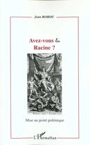 Couverture du livre « AVEZ-VOUS LU RACINE ? : Mise au point polémique » de Jean Rohou aux éditions L'harmattan