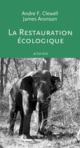 Couverture du livre « La restauration écologique » de James Aronson et Andre F. Clewell aux éditions Actes Sud