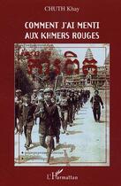 Couverture du livre « Comment j'ai menti aux Khmers rouges » de Kay Chuth aux éditions L'harmattan