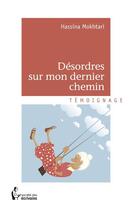 Couverture du livre « Désordres sur mon dernier chemin » de Hassina Mokhtari aux éditions Societe Des Ecrivains