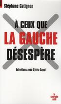 Couverture du livre « À ceux que la gauche désespère » de Sylvia Zappi aux éditions Cherche Midi