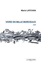Couverture du livre « Vivre en mille morceaux » de Marie Latchan aux éditions La Bruyere