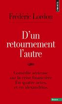 Couverture du livre « D'un retournement l'autre ; comédie sérieuse sur la crise financière en quatre actes, et en alexandrins » de Frederic Lordon aux éditions Points