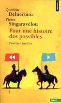 Couverture du livre « Pour une histoire des possibles ; analyses contrefactuelles et futurs non advenus » de Pierre Singaravelou et Quentin Deluermoz aux éditions Points