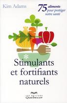 Couverture du livre « Stimulants et fortifiants naturels » de Kim Adams aux éditions Quebecor