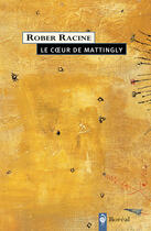Couverture du livre « Le Coeur de Mattingly » de Rober Racine aux éditions Boreal