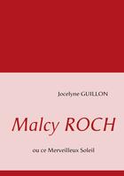 Couverture du livre « Malcy Roch ou ce Merveilleux Soleil » de Jocelyne Guillon aux éditions Books On Demand