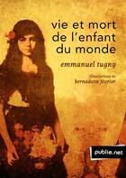 Couverture du livre « Vie et mort de l'enfant du monde » de Emmanuel Tugny aux éditions Publie.net