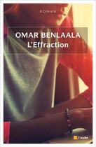 Couverture du livre « L'effraction » de Omar Benlaala aux éditions Editions De L'aube