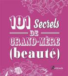 Couverture du livre « 101 secrets de grand-mère ; (beauté) » de  aux éditions Artemis