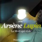 Couverture du livre « Arsène Lupin ; la mort qui rôde » de Maurice Leblanc aux éditions La Compagnie Du Savoir