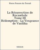 Couverture du livre « La Résurrection de Rocambole - Tome III - Rédemption - La Vengeance de Vasilika » de Pierre Ponson du Terrail aux éditions Bibebook