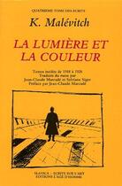 Couverture du livre « La lumiere et la couleur ; écrits t.4 » de Kazimir Severinovitch Malevitch aux éditions L'age D'homme