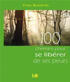 Couverture du livre « 100 chemins pour se libérer de ses peurs » de Yves Boulvin aux éditions Des Beatitudes