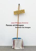 Couverture du livre « Farces et attrapes ; inventer les images » de Jean-Philippe Antoine aux éditions Les Presses Du Reel