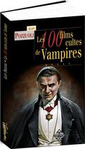 Couverture du livre « Les 100 films cultes de vampires » de Alain Pozzuoli aux éditions Terre De Brume