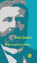 Couverture du livre « Jean jaures, si la tempete eclatait... » de Collecif Ouvrage aux éditions La Passe Du Vent