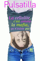 Couverture du livre « La cellulite c'est comme la mafia , ça n'existe pas » de Pulsatilla aux éditions Au Diable Vauvert