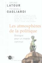 Couverture du livre « Les atmosphères de la politique ; dialogue pour un monde commun » de Bruno Latour et Pasquale Gagliardi aux éditions Empecheurs De Penser En Rond