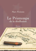 Couverture du livre « Le printemps de la désillusion » de Marc Pariente aux éditions Theles