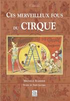 Couverture du livre « Ces merveilleux fous du cirque » de Michele Barbier aux éditions Editions Sutton