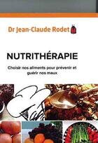 Couverture du livre « Nutrithérapie ; choisir nos aliments pour prévenir et guérir nos maux » de Jean-Claude Rodet aux éditions Medicis