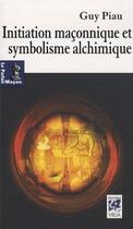 Couverture du livre « Initiation maçonnique et symbolisme alchimique » de Guy Piau aux éditions Vega