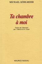Couverture du livre « Ta chambre à moi » de Michael Kohlmeier aux éditions Maurice Nadeau