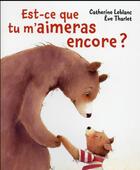 Couverture du livre « Est-ce que tu m'aimeras encore ? » de Eve Tharlet et Catherine Leblanc aux éditions Mijade