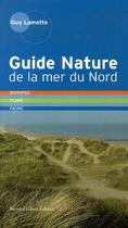 Couverture du livre « Guide nature de la mer du nord ... biotopes, flore, faune » de Guy Lamotte aux éditions Bernard Gilson