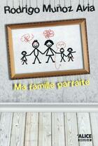 Couverture du livre « Ma famille parfaite » de Rodrigo Munoz Avia aux éditions Alice