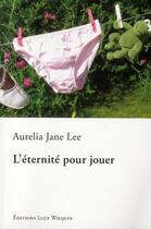 Couverture du livre « L'éternité pour jouer » de Aurelia Jane Lee aux éditions Luce Wilquin