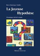 Couverture du livre « La joyeuse hypoythèse Chroniques du Réel aimant » de Pierre D Scheder aux éditions Ouverture