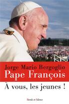 Couverture du livre « À vous, les jeunes ! » de Pape Francois aux éditions Parole Et Silence