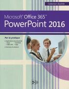 Couverture du livre « PowerPoint 2016 ; Microsoft Office 365 par la pratique » de  aux éditions Reynald Goulet