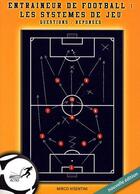 Couverture du livre « Entraîneur de football ; les systèmes de jeu ; question / réponses » de Mirco Visentini aux éditions Actio