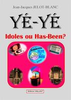 Couverture du livre « Yé-yé, idoles ou has-been ? » de Jean-Jacques Jelot-Blanc aux éditions Vaillant Editions