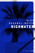 Couverture du livre « Highwater » de Olga Duhamel-Noyer aux éditions Heliotrope