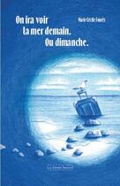 Couverture du livre « On ira voir la mer demain. ou dimanche. » de Marie-Cecile Foures aux éditions La 21eme Saison