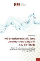 Couverture du livre « Pre-grossissement du loup dicentrarchus labrax en eau de forage » de Gargouri Molka aux éditions Editions Universitaires Europeennes