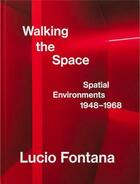 Couverture du livre « Lucio Fontana : walking the space spacial environements 1948-1968 » de Luca Massimo Barbero aux éditions Hauser And Wirth