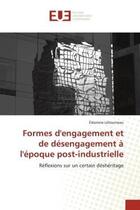 Couverture du livre « Formes d'engagement et de desengagement a l'epoque post-industrielle - reflexions sur un certain des » de Letourneau Eleonore aux éditions Editions Universitaires Europeennes