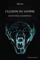 Couverture du livre « L'illusion du vampire : Du XIXe siècle à aujourd hui » de Stella Louis aux éditions Sorbonne Universite Presses